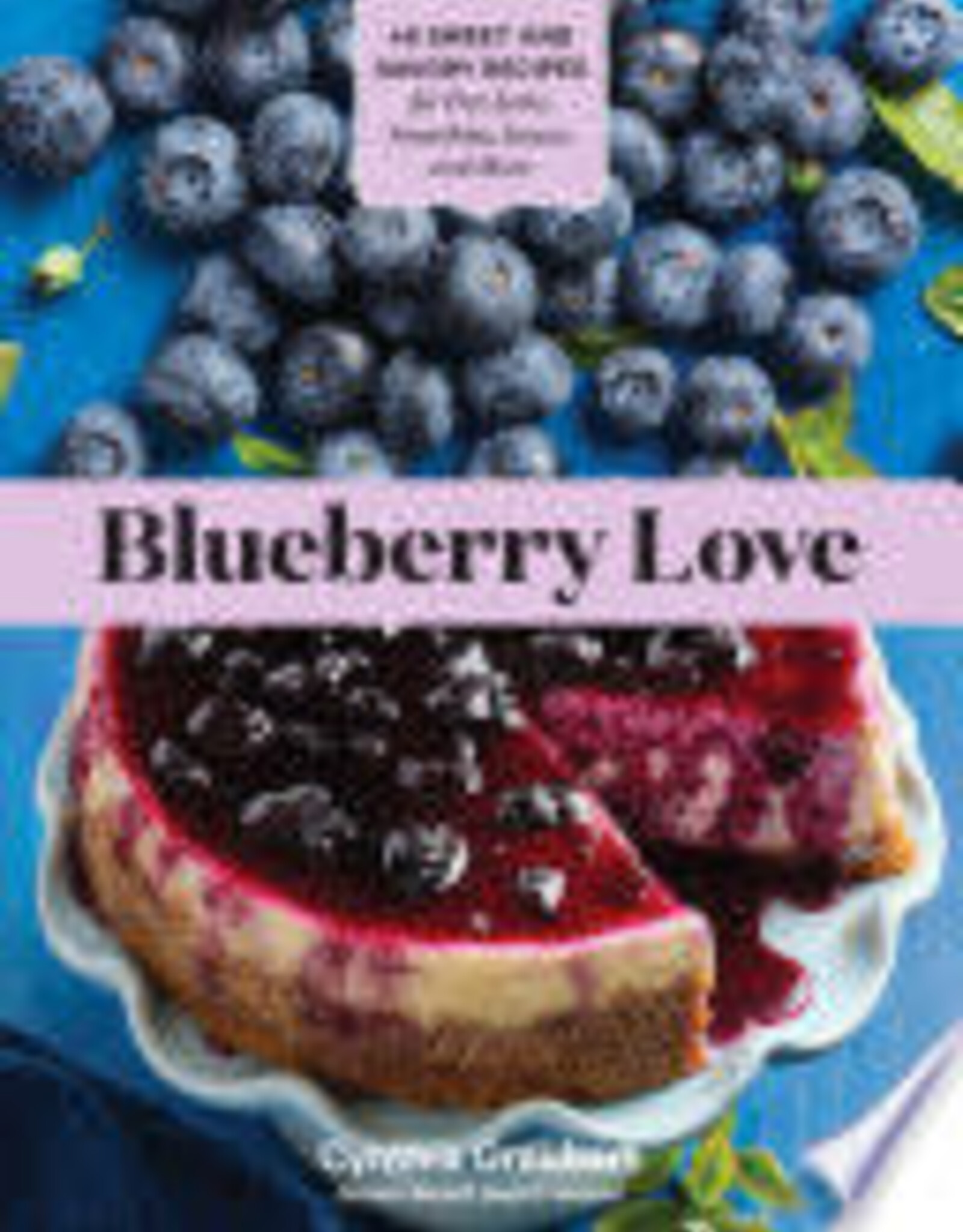 Blueberry Love: 46 Sweet and Savory Recipes