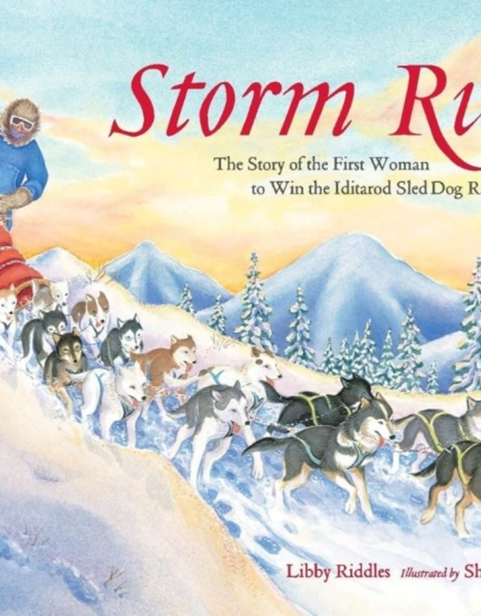Storm Run: The Story of the First Woman to Win the Iditarod by Libby Riddles