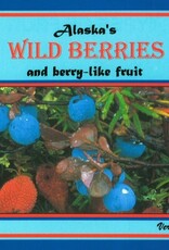 Alaska's Wild Berries & Berry-Like Fruit by Verna Pratt
