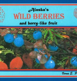 Alaska's Wild Berries & Berry-Like Fruit by Verna Pratt