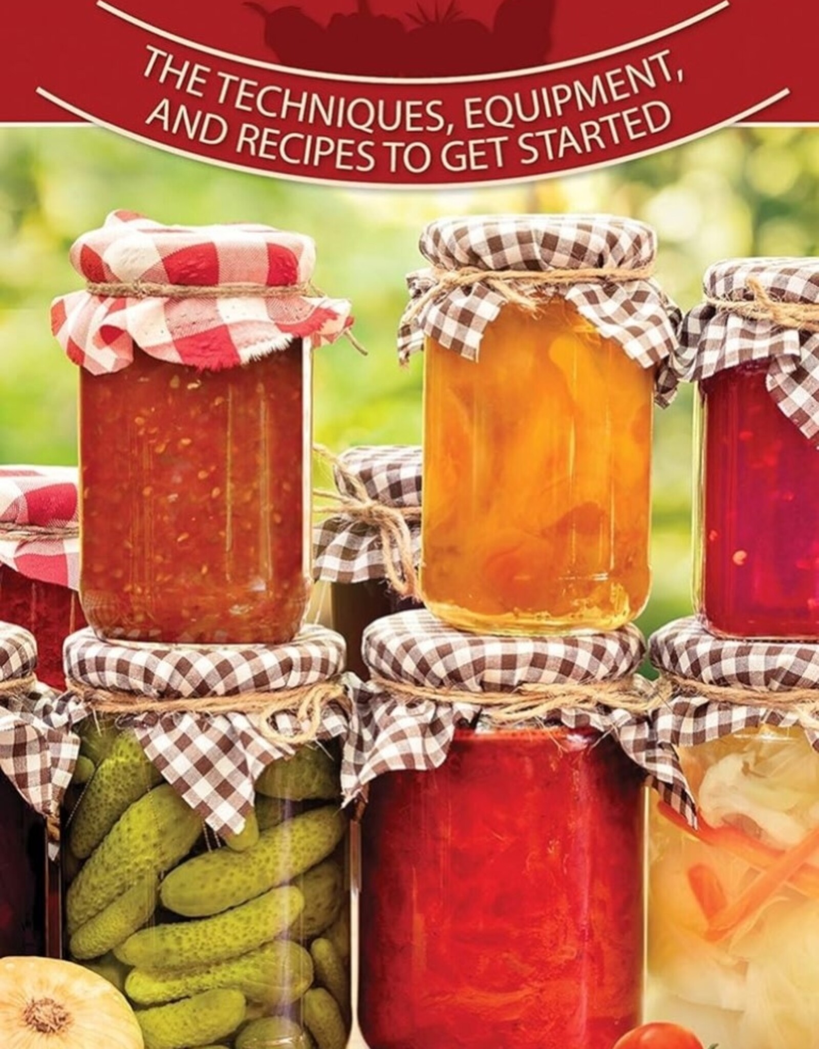 Canning & Preserving: Techniques, Equipment and Recipes