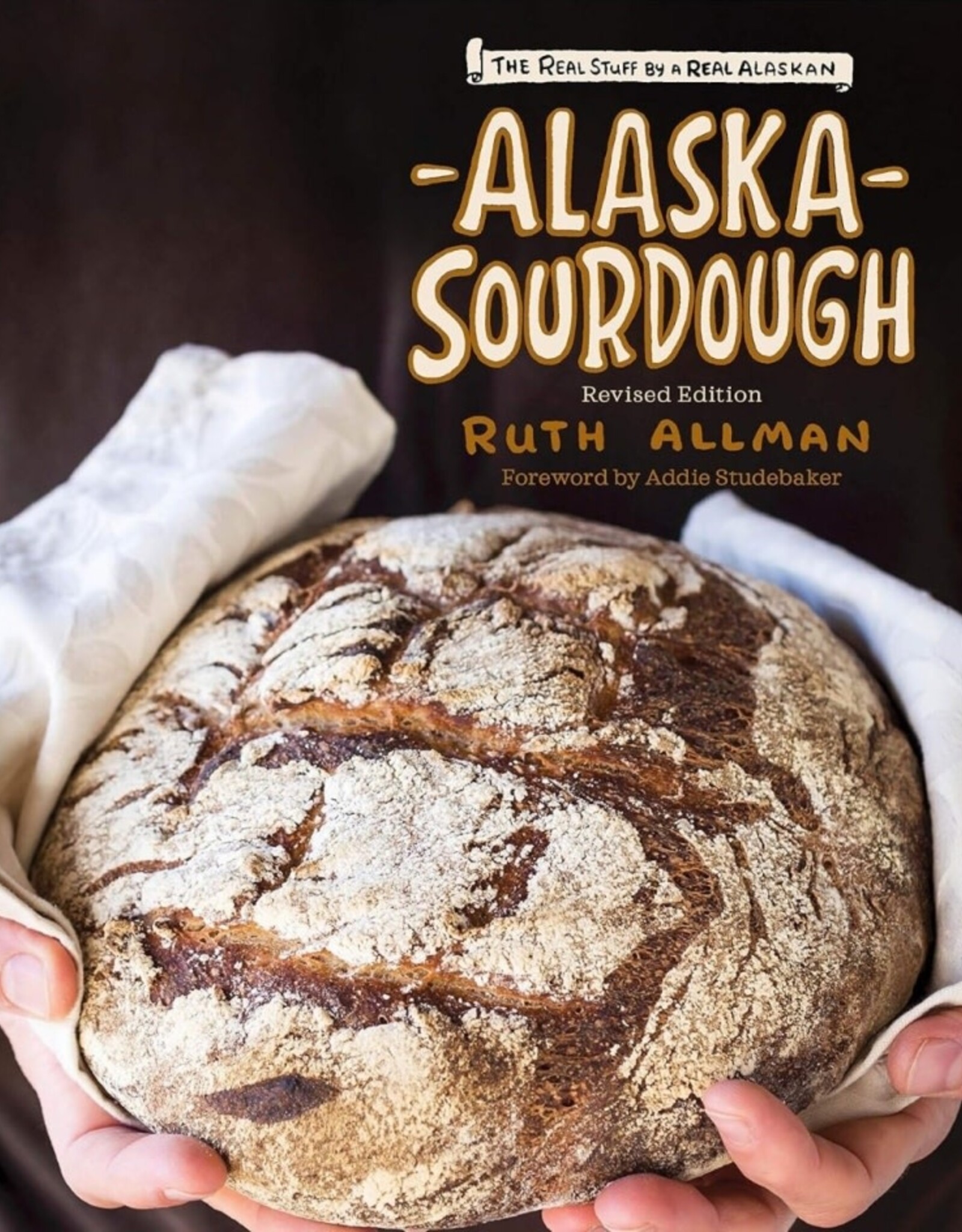 Alaska Sourdough: The Real Stuff by a Real Alaskan (REV/ED)