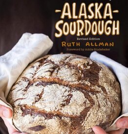 Alaska Sourdough: The Real Stuff by a Real Alaskan (REV/ED)