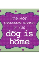 Dog Speak Dog Speak Refrigerator Magnet - It's Not Drinking Alone if the Dog is Home