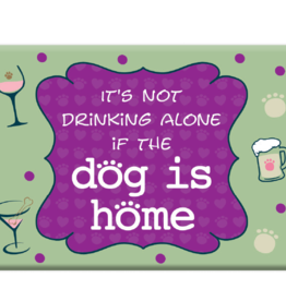 Dog Speak Dog Speak Refrigerator Magnet - It's Not Drinking Alone if the Dog is Home