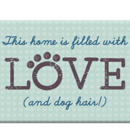 Dog Speak Dog Speak Refrigerator Magnet - This Home is Filled with LOVE! (and dog hair)