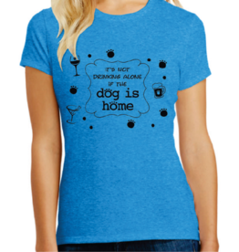 Dog Speak DogSpeak It's Not Drinking Alone if The Dog Is Home T-Shirt Unisex