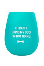 Silicone Wine Cup - If I Can't Bring My Dog I'm Not Going