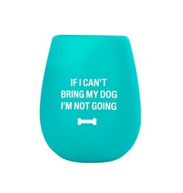 Silicone Wine Cup - If I Can't Bring My Dog I'm Not Going