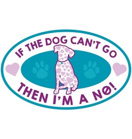 Dog Speak Car Magnet: If The Dog Can't Go, Then I'm a No!