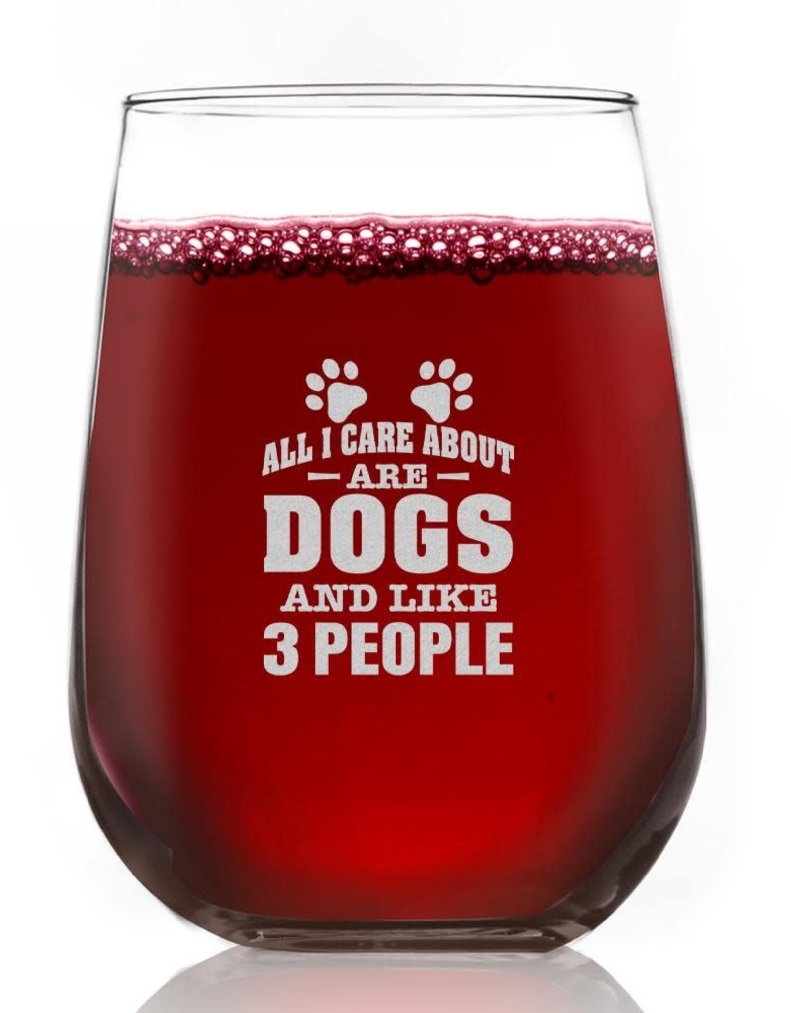 All I Care About Are Dogs and Like 3 People Wine Glass