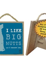 Wood Plaque: I Like Big Mutts and I cannot lie.