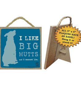 Wood Plaque: I Like Big Mutts and I cannot lie.