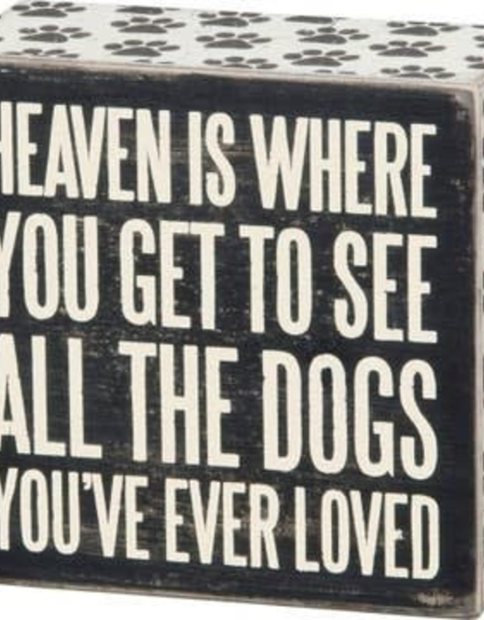 Heaven is Where You Get to See All The Dogs - Box Sign