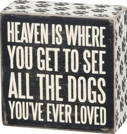 Heaven is Where You Get to See All The Dogs - Box Sign