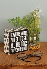 Heaven is Where You Get to See All The Dogs - Box Sign