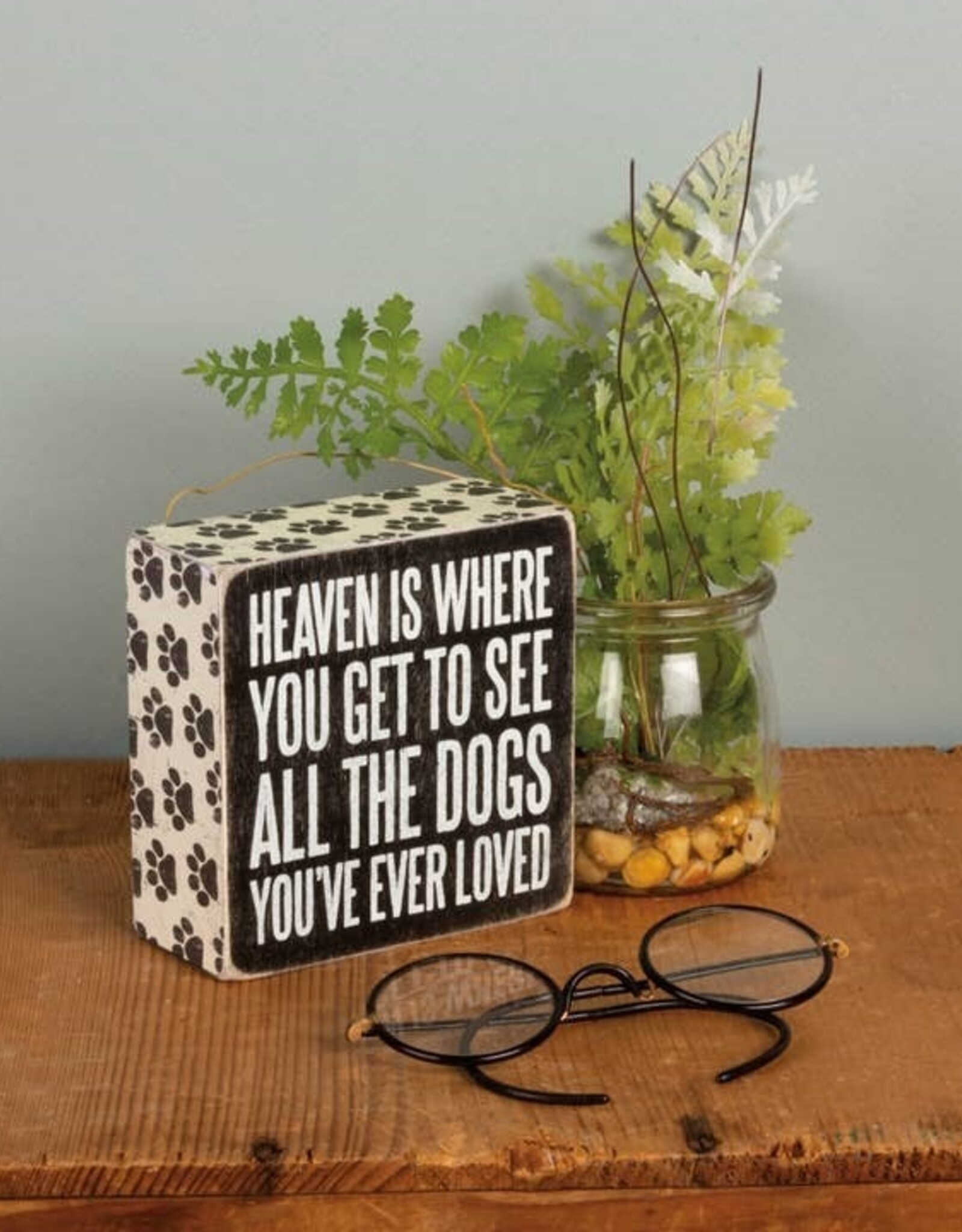 Heaven is Where You Get to See All The Dogs - Box Sign