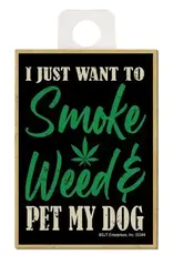 Refrigerator Magnet - I Just Want to Smoke Weed & Pet My Dog