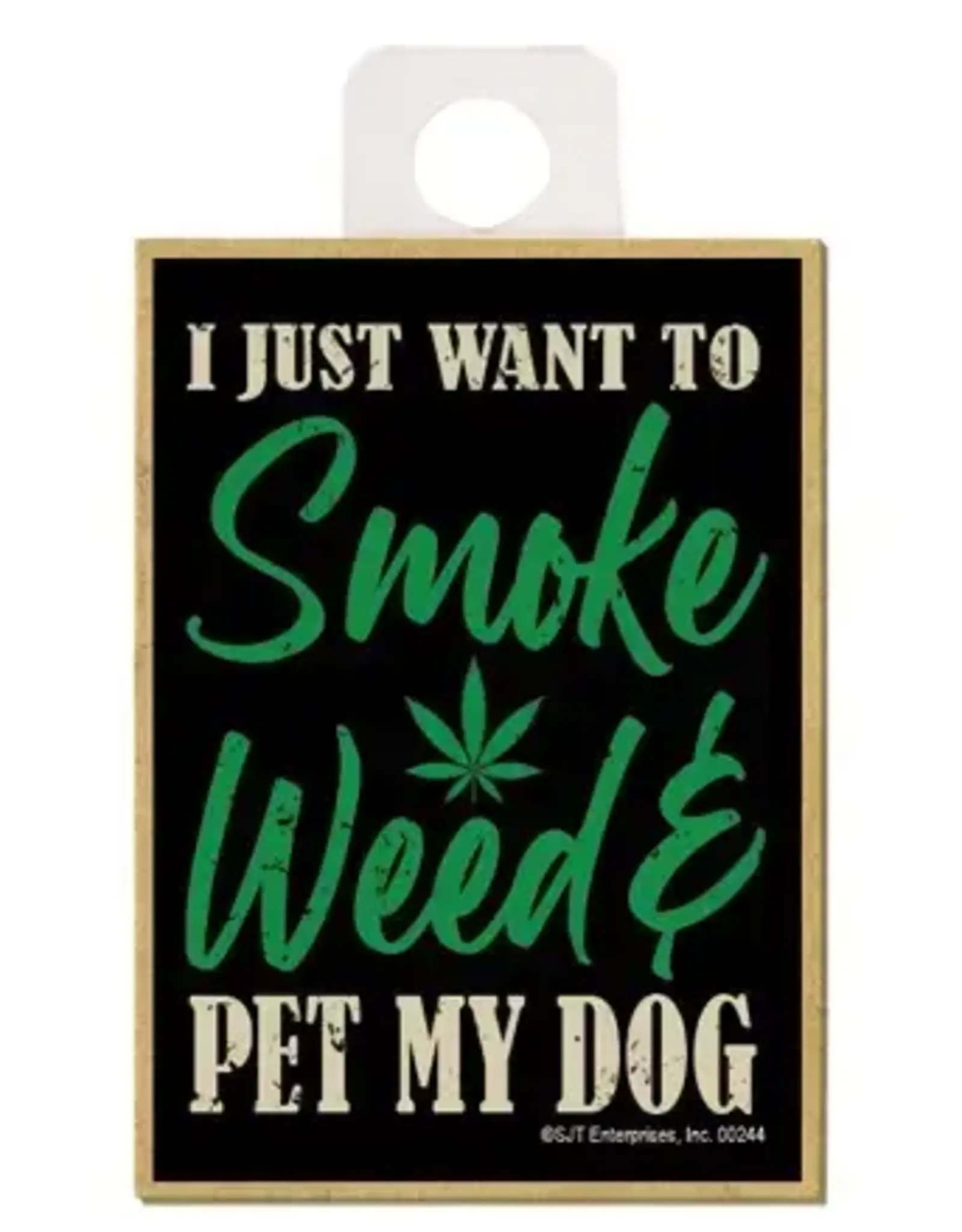 Refrigerator Magnet - I Just Want to Smoke Weed & Pet My Dog