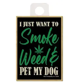 Refrigerator Magnet - I Just Want to Smoke Weed & Pet My Dog
