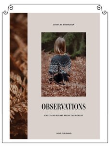 Laine Publishing Observations: Knits and Essays from the Forest