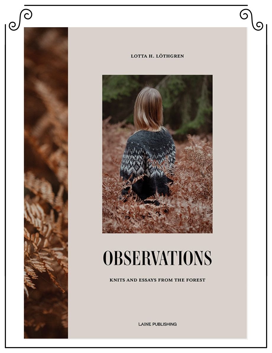 Laine Publishing Observations: Knits and Essays from the Forest