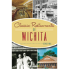 Arcadia Publishing Classic Restaurants of Wichita