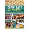 Arcadia Publishing Iconic Eats of Wichita by Joe Stumpe