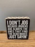 I Don't Jog Because Joggers Are Always The Ones That Find The Dead Bodies