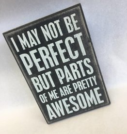 I May Not Be Perfect But Parts Of Me Are Pretty Awesome (Box Sign)