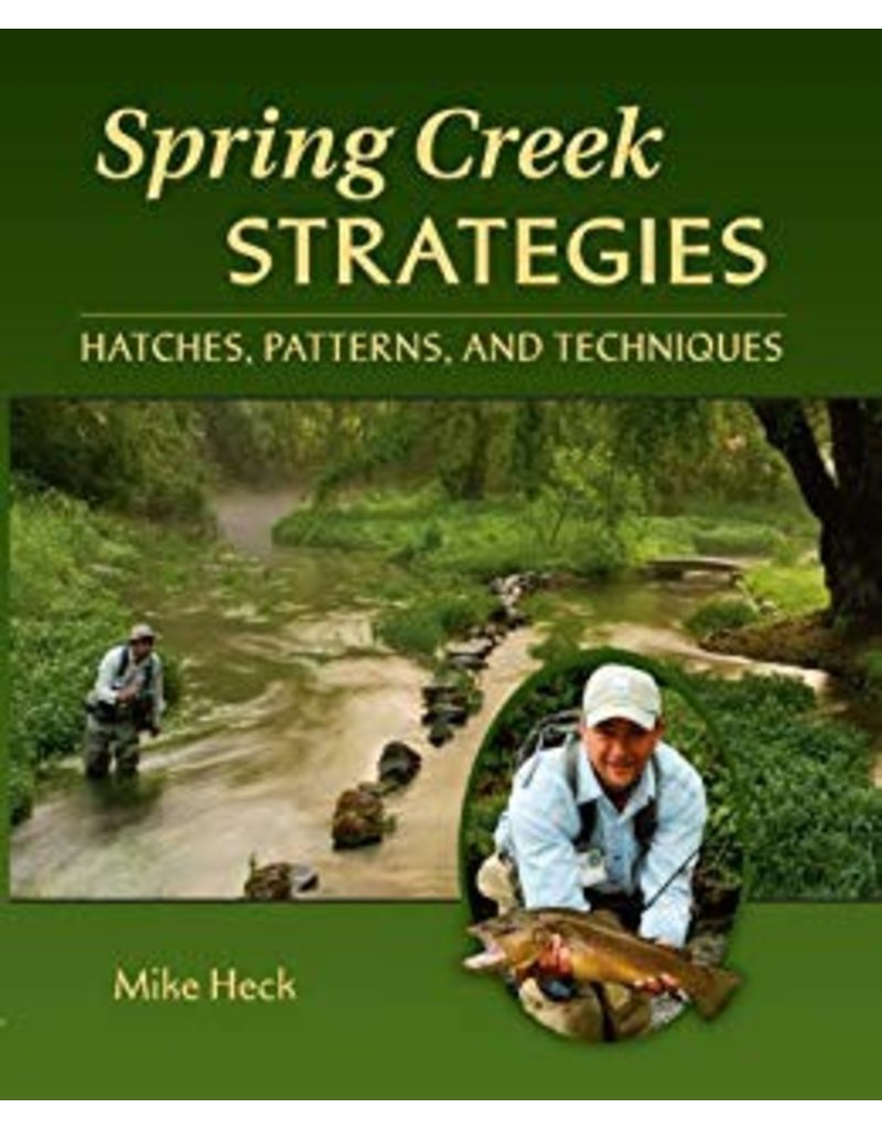 Spring Creek Strategies: Hatches, Patterns, and Techniques