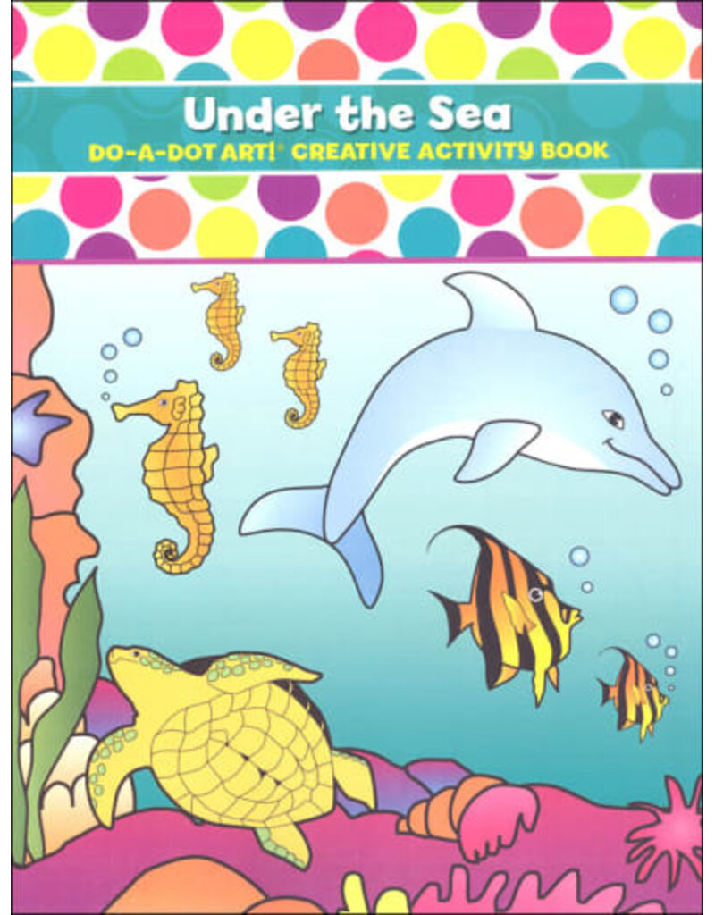 Do-A-Dot Art Do A Dot Art! Under the Sea Creative Activity Book