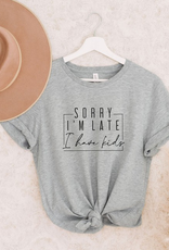 Sorry I'm Late, I Have Kids Graphic Tee