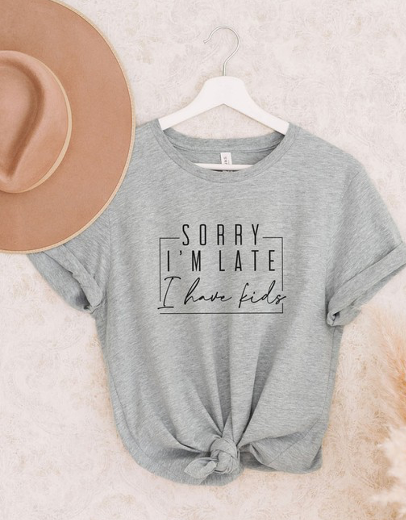 Sorry I'm Late, I Have Kids Graphic Tee