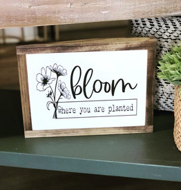 Bloom where you are planted wood sign