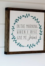 In the Morning when I rise give me Jesus
