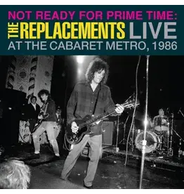 Replacements: Not Ready for Prime Time: Live at Cabaret Metro, Chicago, IL, January 11, 1986 LP Replacements: Not Ready for Prime Time: Live at Cabaret Metro, Chicago, IL, January 11, 1986 LP