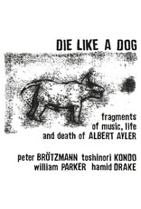 Cien Fuegos Die Like A Dog: Fragments of Music, Life and Death of Albert Ayler LP