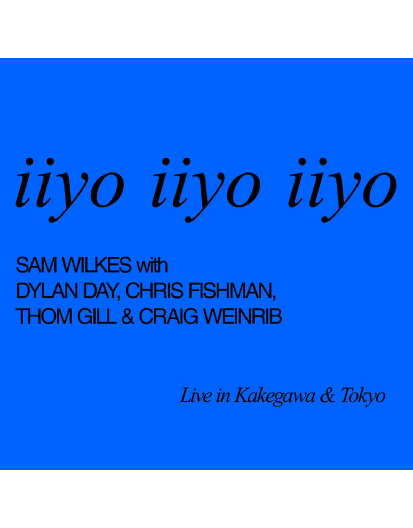 Self Release Wilkes, Sam: Iiyo Iiyo Iiyo Live in Kakegawa & Tokyo LP