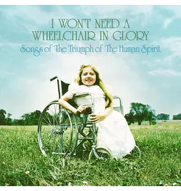 Iron Mountain Various: I Won't Need A Wheelchair In Glory: Songs Of The Triumph Of The Human Spirit (1964-1984) LP