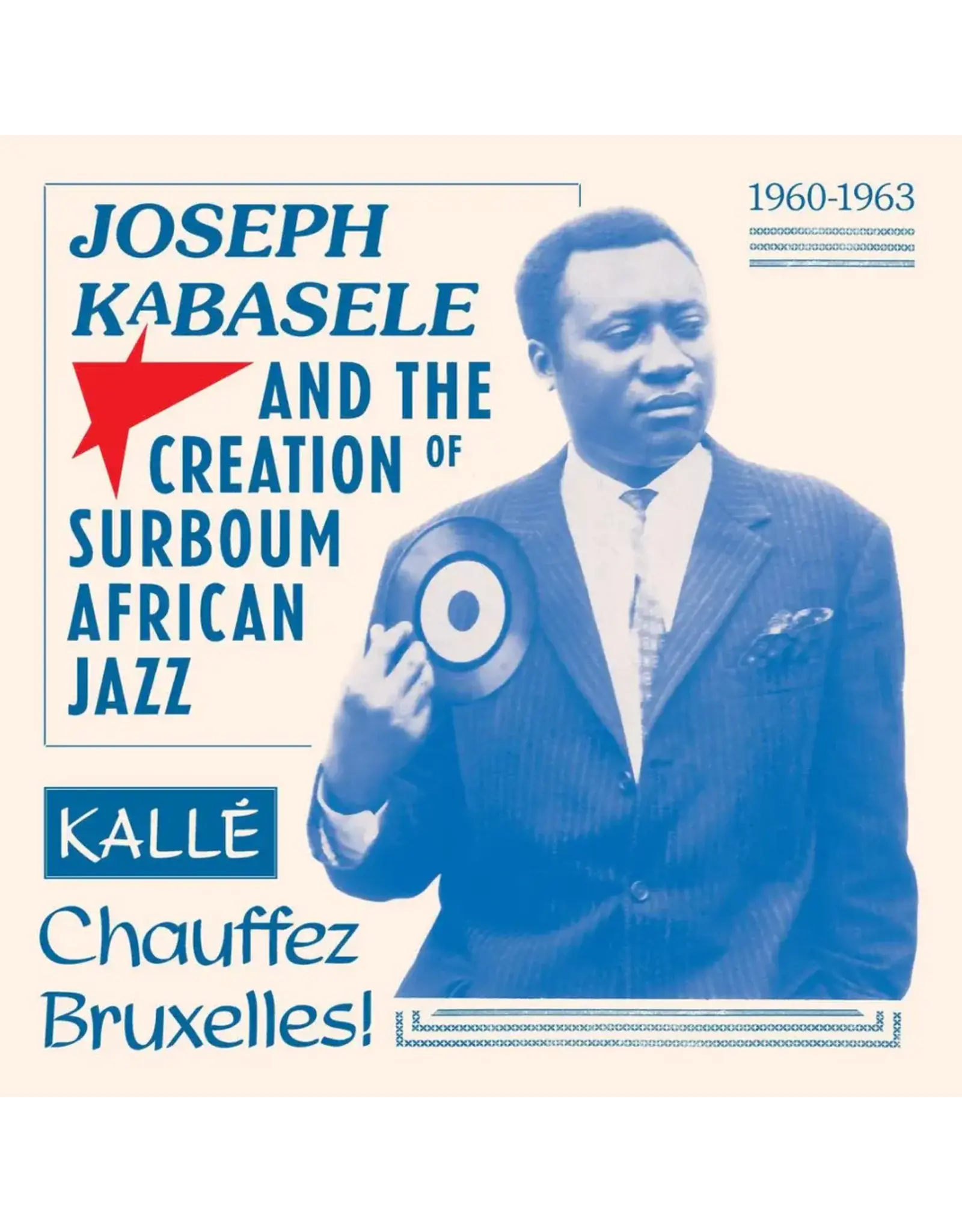 Various: Joseph Kabasele and the Creation of Surboum African Jazz 1960 – 1963, Kallé Chauffez Bruxelles! LP
