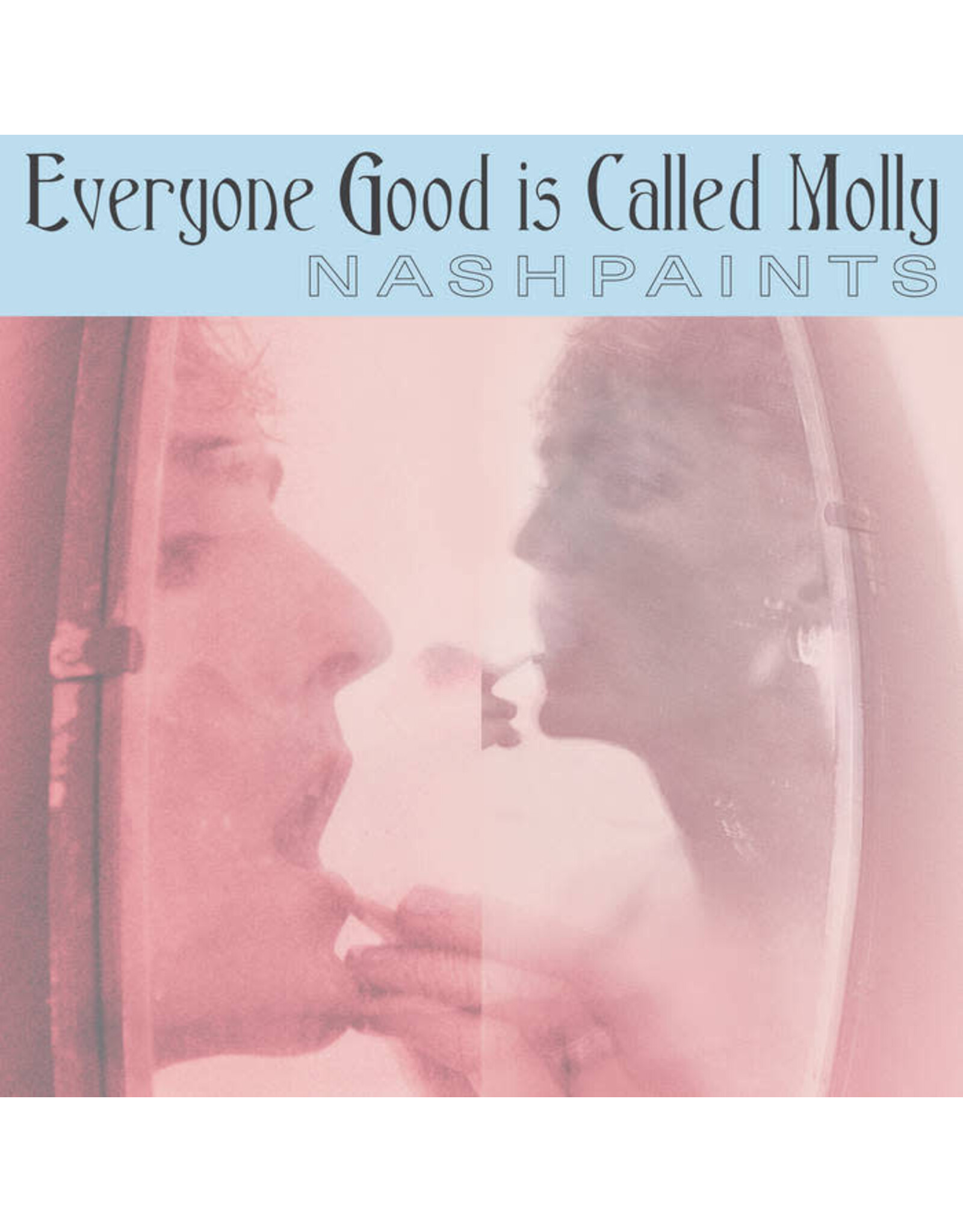 Nashpaints: Everyong Good is Called Molly LP