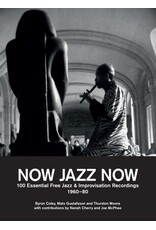 Coley/Gustafsson/Moore: Now Jazz Now: 100 Essential Free Jazz & Improvisation Recordings (1960-80) BOOK