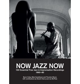 Coley/Gustafsson/Moore: Now Jazz Now: 100 Essential Free Jazz & Improvisation Recordings (1960-80) BOOK