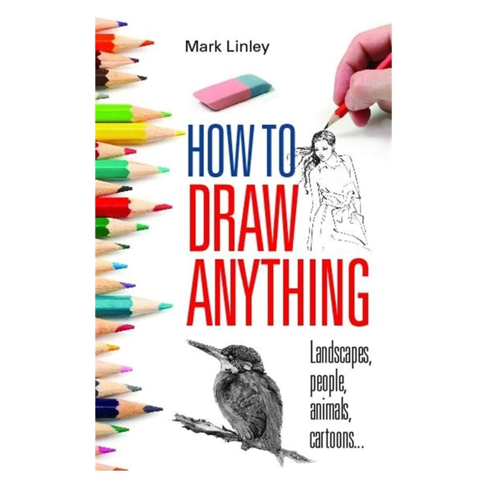 HOW TO DRAW ANYTHING BY MARK LINLEY