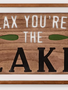 Relax You're at the Lake Sign