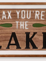 Relax You're at the Lake Sign