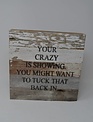 Your Crazy Is Showing Reclaimed Pallet Sign