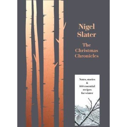 Nigel Slater The Christmas Chronicles Nigel Slater The Christmas Chronicles