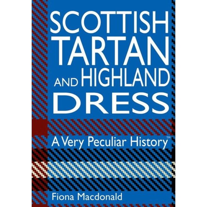 Scottish Tartan & Highland Dress: A Very Peculiar History